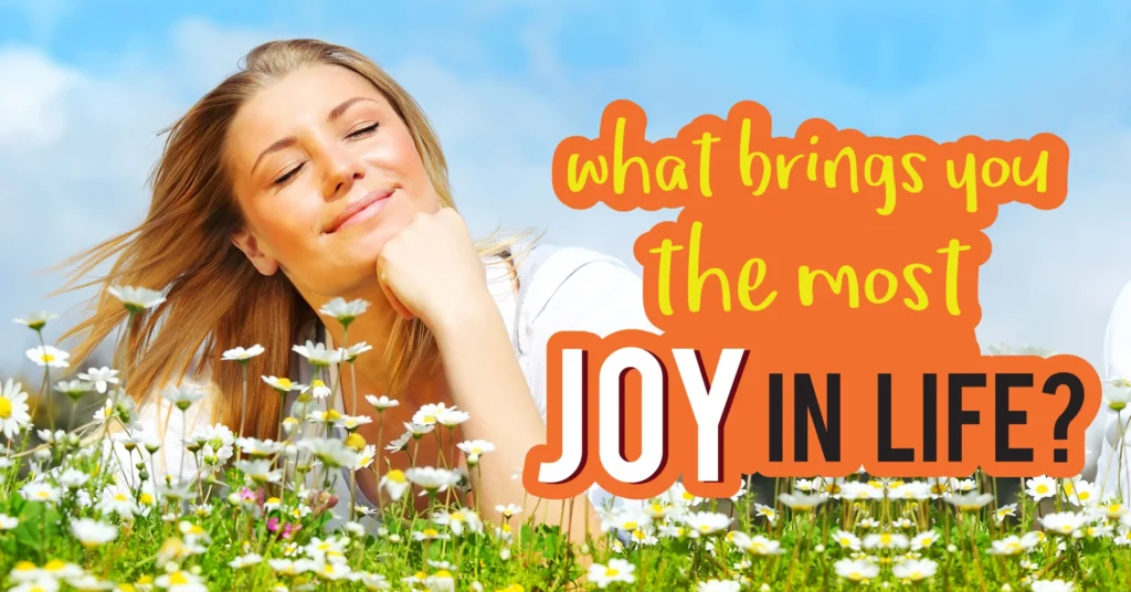 What brings you the most joy?